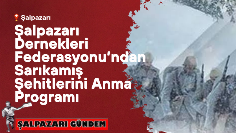 Şalpazarı Dernekleri Federasyonu’ndan Sarıkamış Şehitlerini Anma Programı