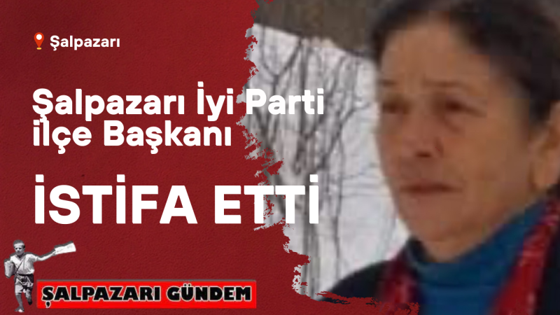 Şennaz Yılmaz Sağlık Sorunları Nedeniyle İYİ Parti İlçe Başkanlığı Görevinden İstifa Etti