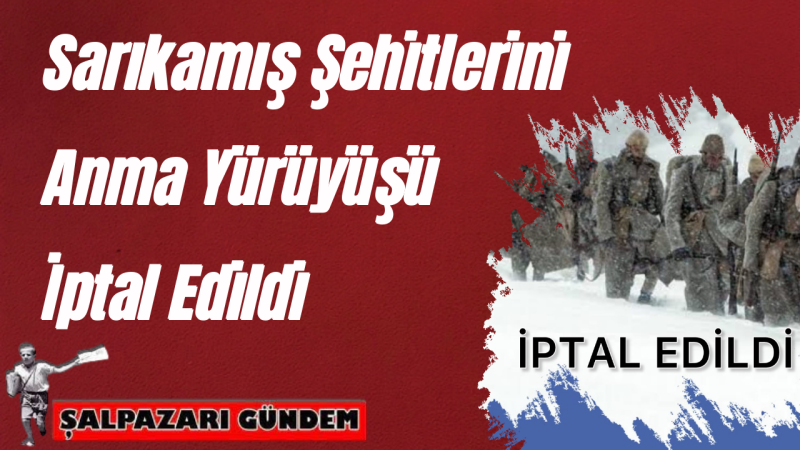 Şalpazarı Dernekler Federasyonu’nun Sarıkamış Şehitlerini Anma Yürüyüşü İptal Edildi