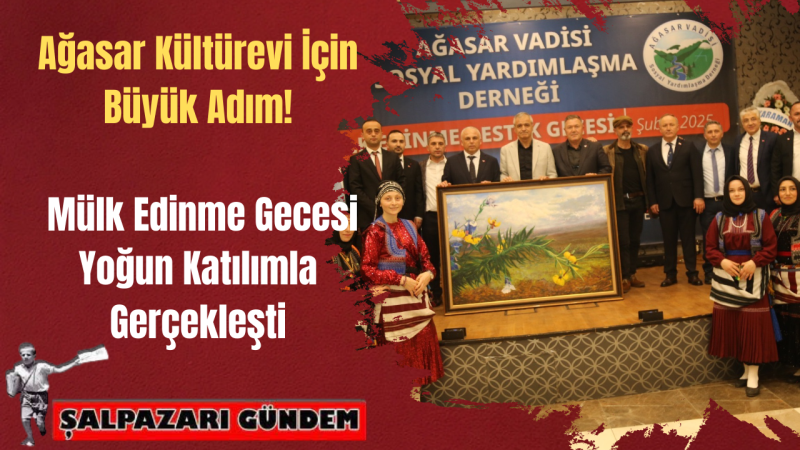 Ağasar Kültürevi İçin Büyük Adım! Mülk Edinme Gecesi Yoğun Katılımla Gerçekleşti