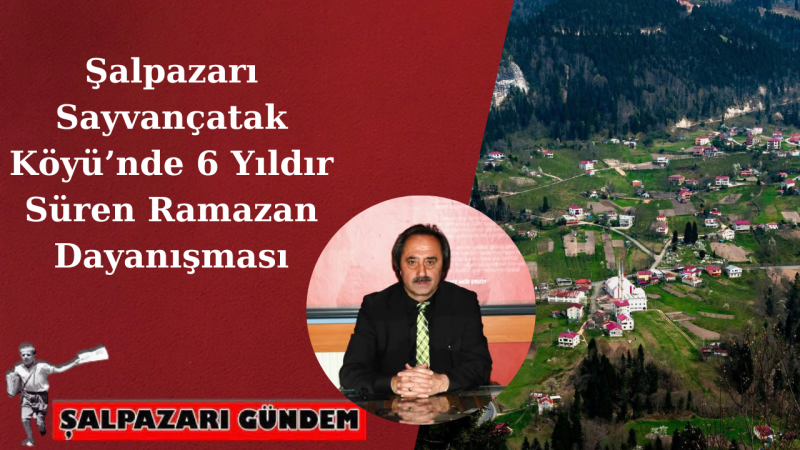 Şalpazarı Sayvançatak Köyü’nde 6 Yıldır Süren Ramazan Dayanışması