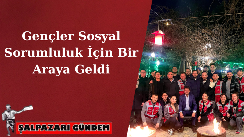 Gençler Sosyal Sorumluluk İçin Bir Araya Geldi