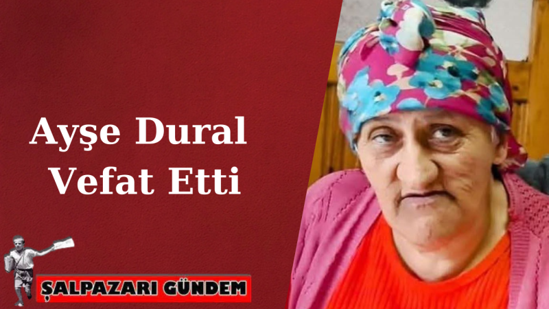 Ayşe Dural Vefat Etti