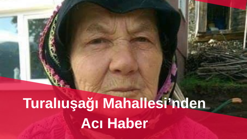 Turalıuşağı Mahallesi’nden Acı Haber
