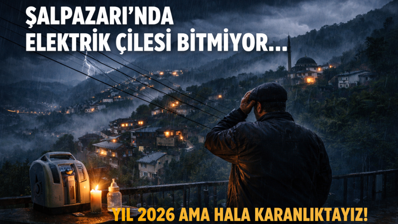 Şalpazarı’nda Elektrik Çilesi Bitmiyor: Yıl 2026 Ama Sorun Aynı