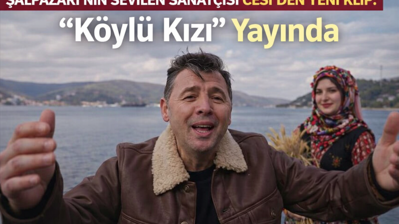 Şalpazarı’nın Sevilen Sanatçısı Cesi’den Yeni Klip: “Köylü Kızı” Yayında