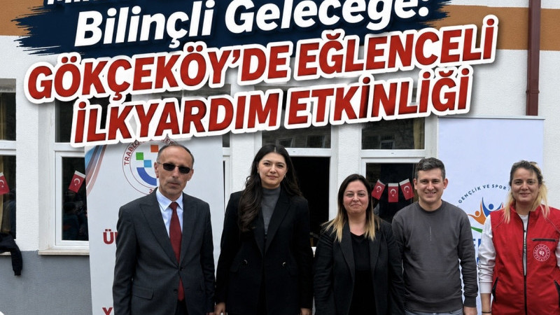 Minik Yüreklerle Bilinçli Geleceğe: Gökçeköy’de Eğlenceli İlkyardım Etkinliği