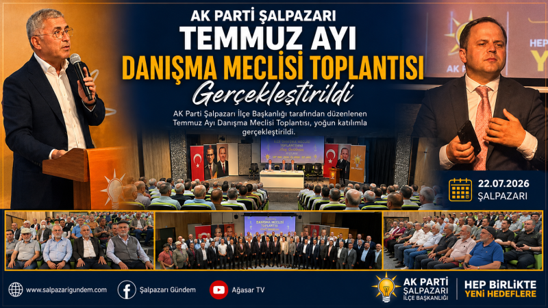 AK Parti Şalpazarı Temmuz Ayı Danışma Meclisi Toplantısı Gerçekleştirildi