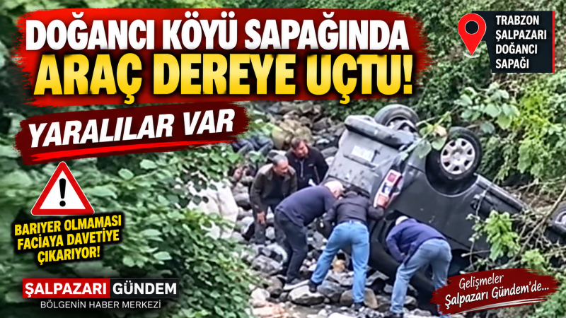 ŞALPAZARI DOĞANCI SAPAĞINDA KORKUTAN KAZA: 5 YARALI