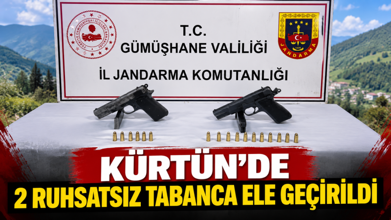 Kürtün’de 2 Ruhsatsız Tabanca Ele Geçirildi