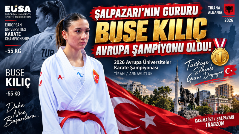 Şalpazarı’nın Gururu Buse Kılıç Avrupa Şampiyonu Oldu